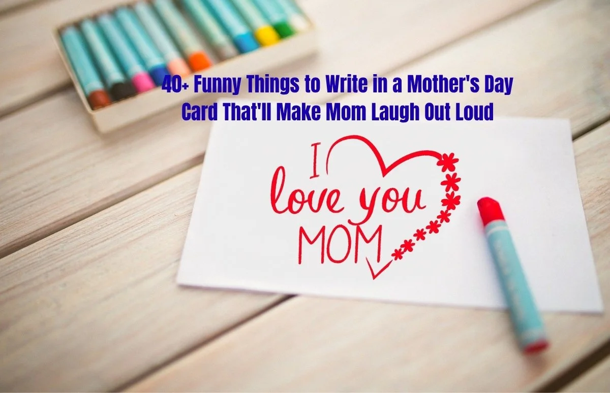 40+ Funny Things to Write in a Mother's Day Card That'll Make Mom Laugh Out Loud