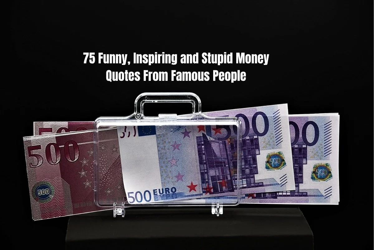 75 Funny, Inspiring and Stupid Money Quotes From Famous People