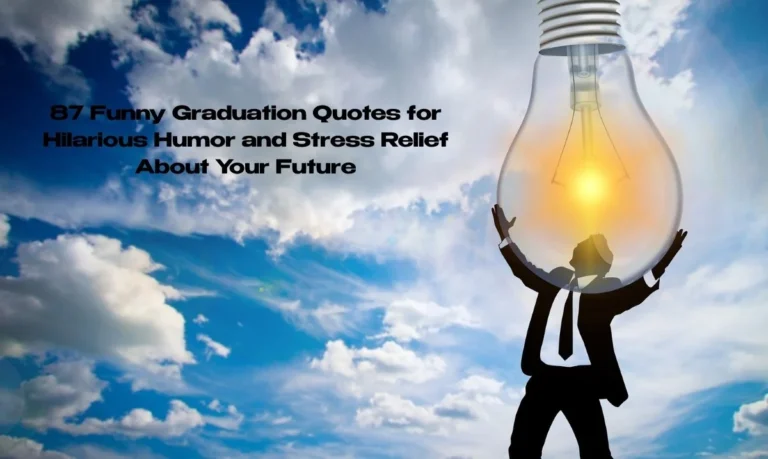 87 Funny Graduation Quotes for Hilarious Humor and Stress Relief About Your Future