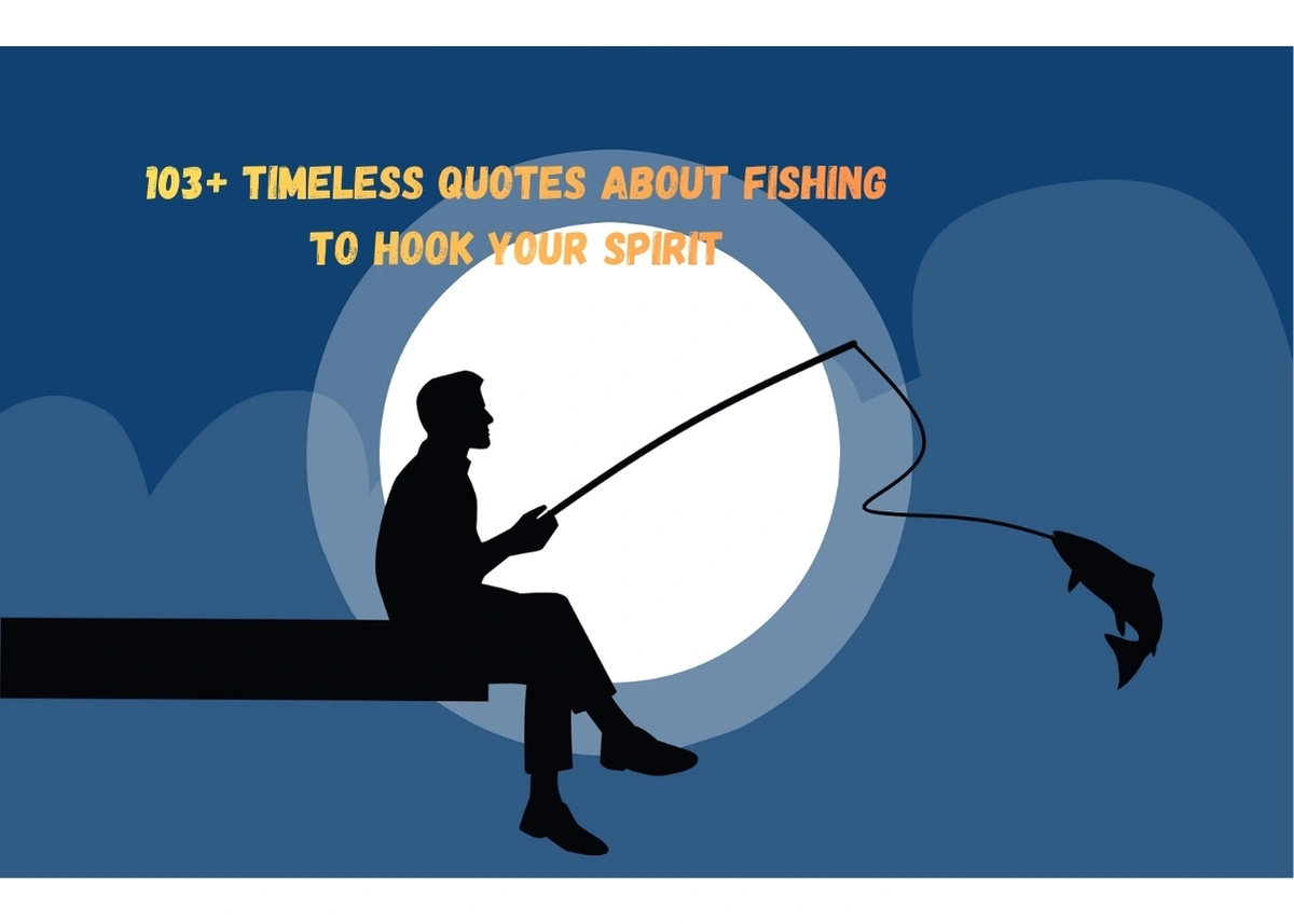 103+ Timeless Quotes About Fishing to Hook Your Spirit
