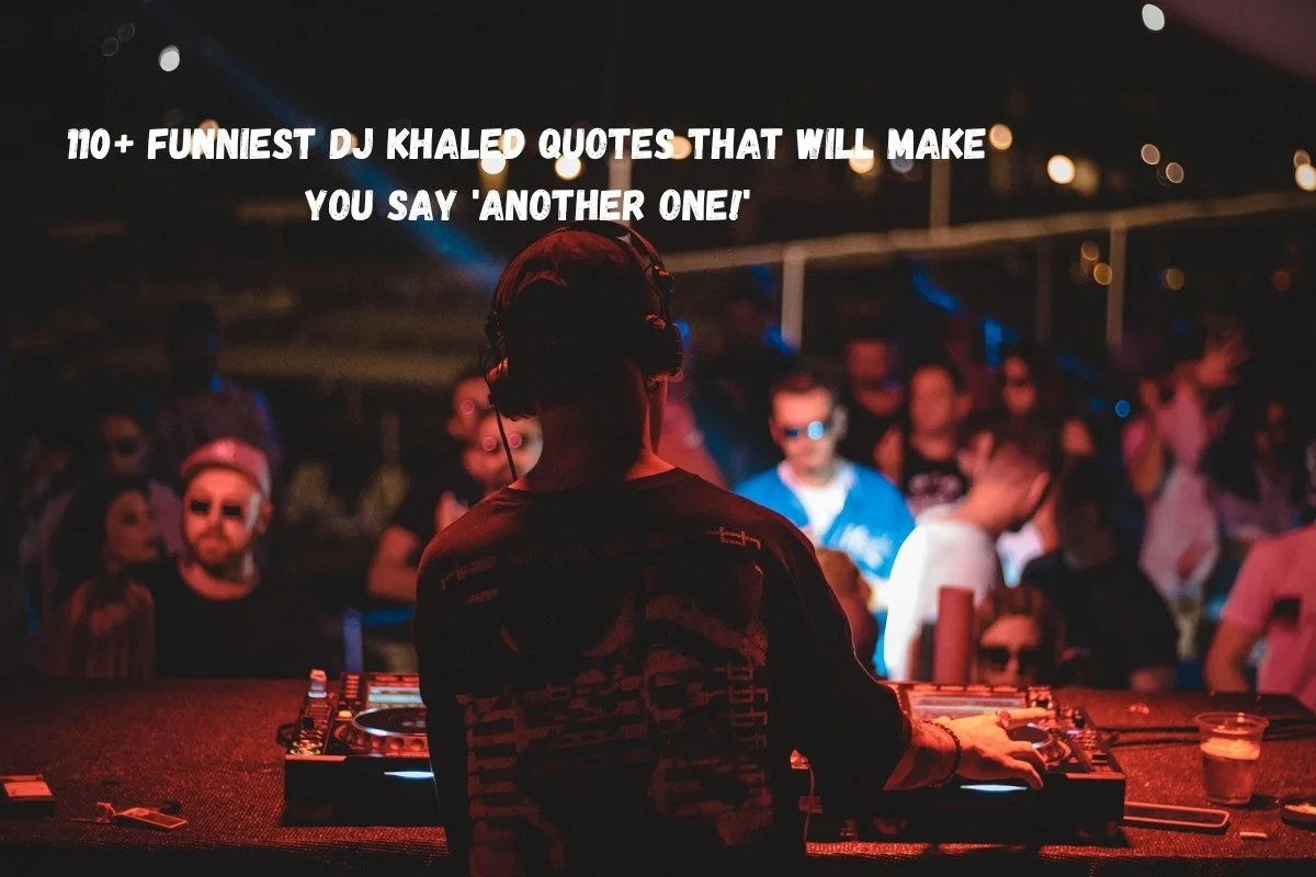 110+ Funniest DJ Khaled Quotes That Will Make You Say 'Another One!'