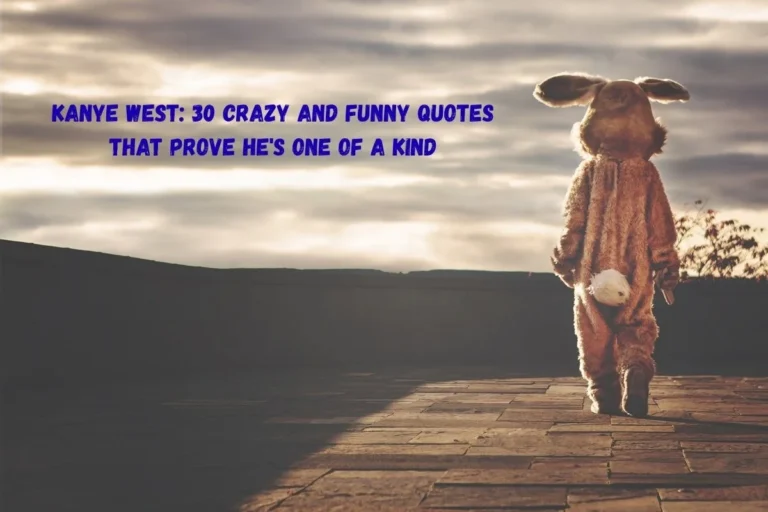 Kanye West: 30 Crazy and Funny Quotes That Prove He's One of a Kind